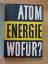 Atomenergie- wofür? Referateder Tagung ü