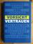 gebrauchtes Buch – Berger, Manfred; Johannsen – Vorsicht Vertrauen - Das Ende der Vertrauensgesellschaft und was danach kommt – Bild 1