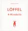 Rosemarie Trockel: Löffel + Mirabelle. N