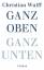 Christian Wulff: Ganz oben Ganz unten