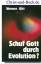 Werner Gitt: Schuf Gott durch Evolution?