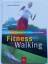 Fitness Walking - Das 6-Stufen-Programm vom Anfänger zum Könner - Janice Meakin