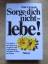 Dale Carnegie: Sorge dich nicht - lebe! 