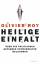 Olivier Roy: Heilige Einfalt - Über die 