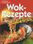 Wok-Rezepte schnell und frisch