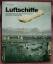 Luftschiffe • Die Geschichte der deutschen Zeppeline • von Graf Zeppelin bis L - Peter Meyer