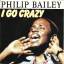 Philip Bailey: I go crazy/Go