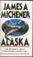 Alaska, His Richest, Most Panoramic Novel Yet - James Michener