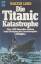 Walter Lord: Die Titanic-Katastrophe