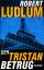 Robert Ludlum: Der Tristan Betrug