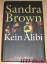 Sandra Brown: Kein Alibi -- Roman