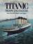 Titanic: Triumph und Tragödie. Eine Chronik in Texten und Bildern - John P. Eaton / Charles A. Haas