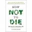 Michael Greger: How Not To Die: Discover