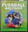 Fussball weltweit - Herausgegeben von Jonathan Hayden ; Ralf-Dieter Brunowsky - Übersetzt von Harald Kaiser - - Hunt, Chris