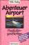 Felix Huby: Abenteuer Airport - Flughafe