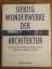 Die siebzig Weltwunder der Architektur - Bracons, Josep; Burland, John B; Carter, Brian; Cormack, Robin; Goodwin, Godfrey; Hess, Alan; Koch, Ebba; LeCuyer, Annette; McClure, Bert; Michell, George