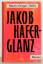 Martin Gregor-Dellin: Jakob Haferglanz: 