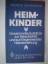 Heimkinder - Gesammelte Aufsätze zur Geschichte und zur Gegenwart der Heimerziehung - Mehringer, Andreas