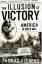 The Illusion of Victory. America in World War I - Thomas Fleming