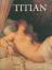 Titian. Prince of Painters. - Tizian [Tiziano Vecellio] - Biadene, Susanna [Hrsg.]