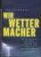 Tim Flannery: Wir Wettermacher