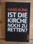 Hans Küng: "Ist die Kirche noch zu rette