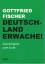 Gottfried Fischer: Deutschland Erwache! Gottfried Fischer: Deutschland Erwache!