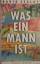 David Szalay: Was ein Mann ist