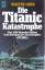 Walter Lord: Die Titanic-Katastrophe