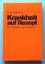Peter Sichrovsky: Krankheit auf Rezept. 