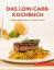 Das Low-Carb-Kochbuch Weniger Kohlenhydr