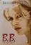 Brigitte Bardot: B. B. - Memoiren