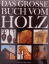 Das grosse Buch vom Holz