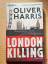 Oliver Harris: London Killing ~ Thriller