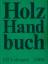 Holz Handbuch - Lohmann, Ulf ; Annis, Thoma ; Ermschel, Dieter