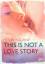 Holly Bourne: This is not a love Story -