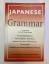 JAPANESE GRAMMAR An In-Depth Reference: Parts of Speech - Verb Charts - Sentence Structure - Useful Phrases - Pronunciation - Carol and Nobuo Akiyama