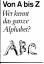 Von A - Z. Wer kennt das ganze Alphabet?