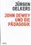 Jürgen Oelkers: John Dewey und die Pädag