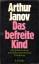 Arthur Janov: Das befreite Kind.