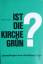 Winfried Hohlfeld: Ist die Kirche grün?: