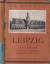 Ernst Kroker: Leipzig Stätten der Kultur
