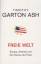 Garton Ash, Timothy: Freie Welt Europa, 