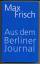 Max Frisch: Aus dem Berliner Journal. He