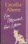 Cecelia Ahern: Ein Moment fürs Leben Cecelia Ahern: Ein Moment fürs Leben