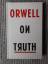 George Orwell: Orwell On Truth