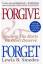 Forgive and Forget Healing the Hurts  We Don't Deserve - Lewis B. Smedes