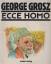 George Grosz: ECCE  HOMO