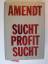 Günter Amendt: Sucht Profit Sucht.