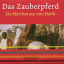 Das Zauberpferd. CD. NEU. Märchen aus 10